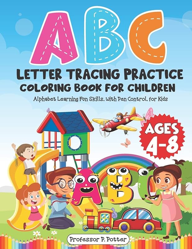ABC Letter Tracing Practice Coloring Book for Children Ages 4 – 8: Alphabet Learning Fun Skills, with Pen Control, for Kids by Professor P. Potter
