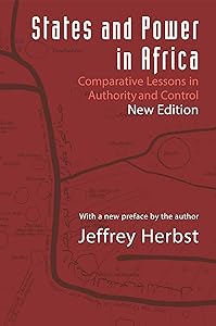 States and Power in Africa: Comparative Lessons in Authority and Control - Second Edition (Princeton Studies in International History and Politics) by Jeffrey Herbst