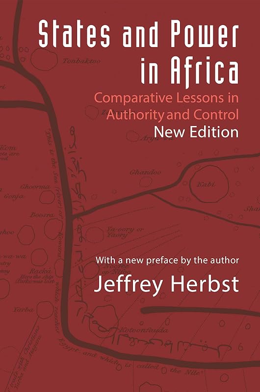 States and Power in Africa: Comparative Lessons in Authority and Control - Second Edition (Princeton Studies in International History and Politics) by Jeffrey Herbst