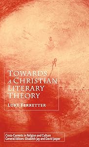 Towards a Christian Literary Theory (Cross Currents in Religion and Culture) by L. Ferretter