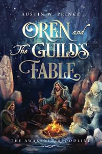 Oren and The Guild's Fable: The Awakened Bloodline by Austin William Prince