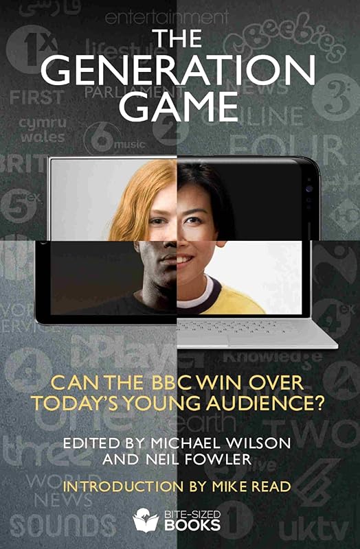 The Generation Game: Can the BBC win over today's young audience? (Bite-Sized Public Affairs Books BBC Series Book 2) by Michael Wilson