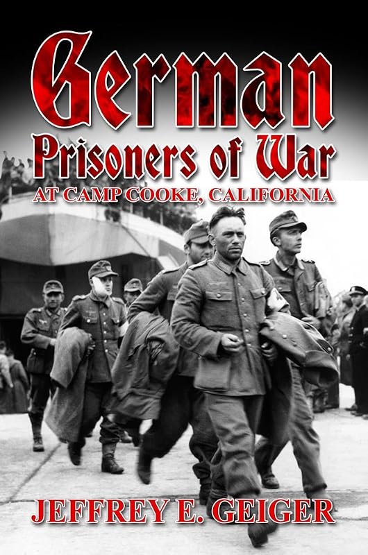 German Prisoners of War at Camp Cooke, California by Jeffrey E. Geiger