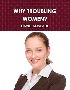 Why Troubling Women? by David Akinlade