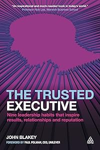 The Trusted Executive: Nine Leadership Habits that Inspire Results, Relationships and Reputation