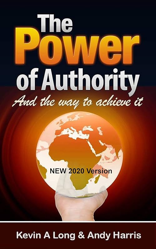The Power of Authority: And the Way to Achieve it. by Kevin Long