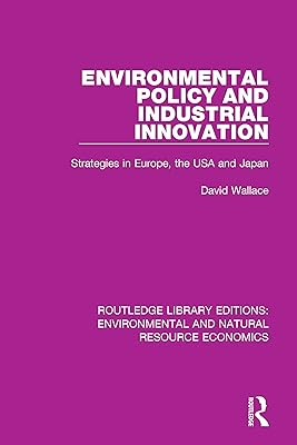 Environmental Policy and Industrial Innovation: Strategies in Europe, the USA and Japan (Routledge Library Editions: Environmental and Natural Resource Economics)