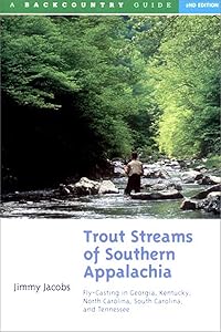 Trout Streams of Southern Appalachia: Fly-Casting in Georgia, Kentucky, North Carolina, South Carolina, and Tennessee, Second Edition by Jimmy Jacobs