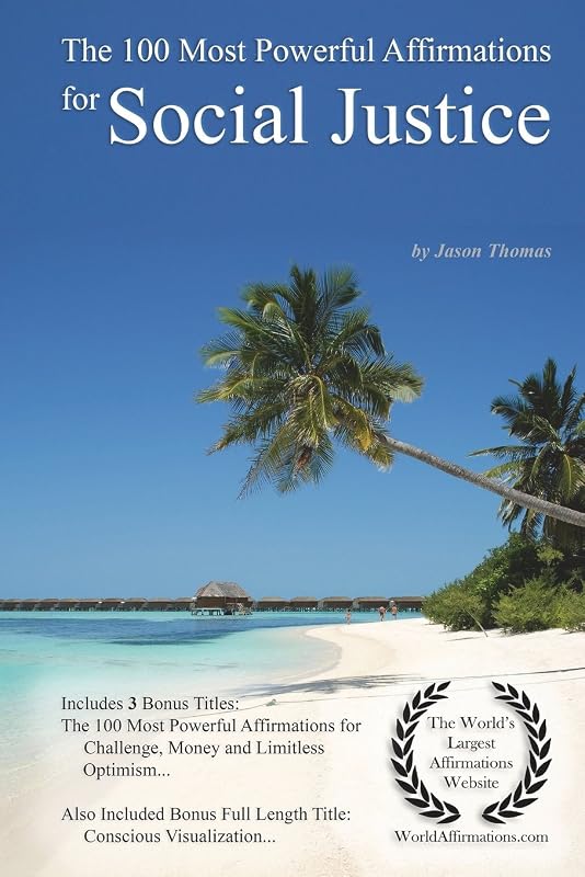 The 100 Most Powerful Affirmations for Social Justice by Jason Thomas