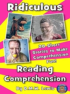 Ridiculous Reading Comprehension: 20 Ridiculous Short Stories to Make Comprehension Fun by D.M.W. Lewis