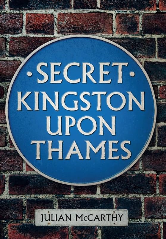 Secret Kingston Upon Thames by Julian McCarthy