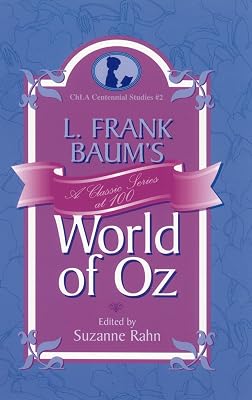 L. Frank Baum's World of Oz: A Classic Series at 100 (Children's Literature Association Centennial Studies)