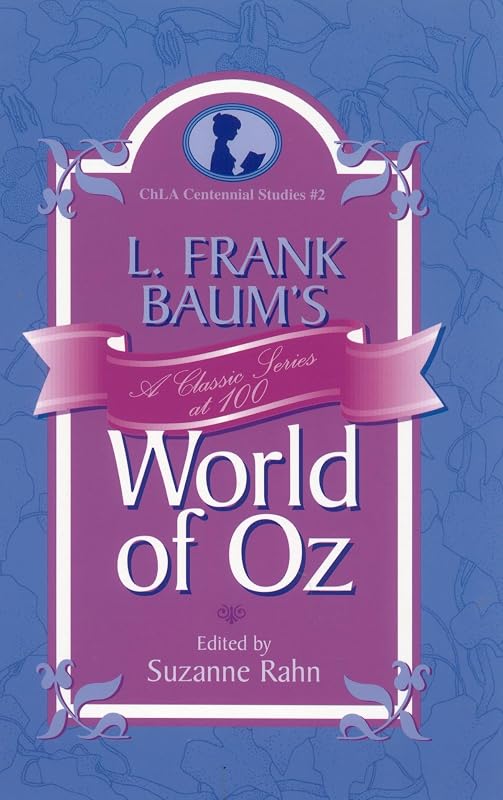 L. Frank Baum's World of Oz: A Classic Series at 100 (Children's Literature Association Centennial Studies) by Suzanne Rahn