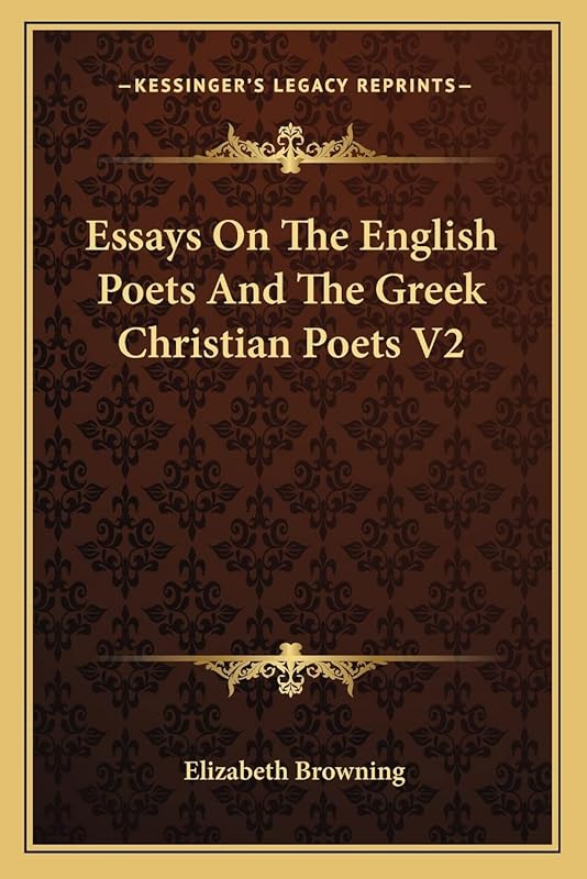 Essays On The English Poets And The Greek Christian Poets V2 by Elizabeth Browning