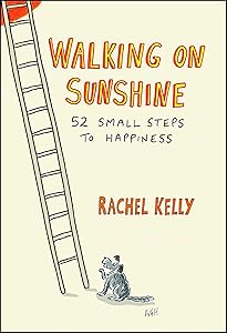 Walking on Sunshine: 52 Small Steps to Happiness by Rachel Kelly