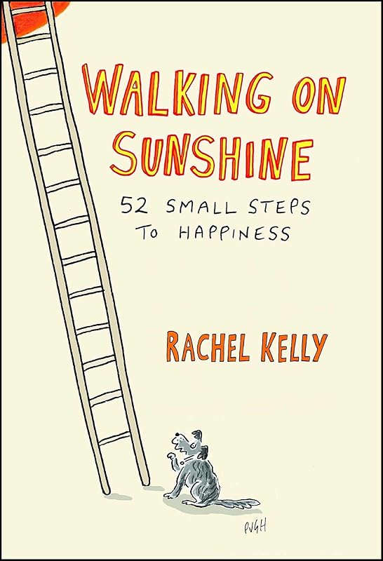 Walking on Sunshine: 52 Small Steps to Happiness by Rachel Kelly