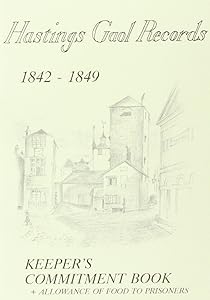 Hastings Gaol Records 1842 - 9: Keeper's Commitments