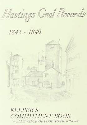 Hastings Gaol Records 1842 - 9: Keeper's Commitments