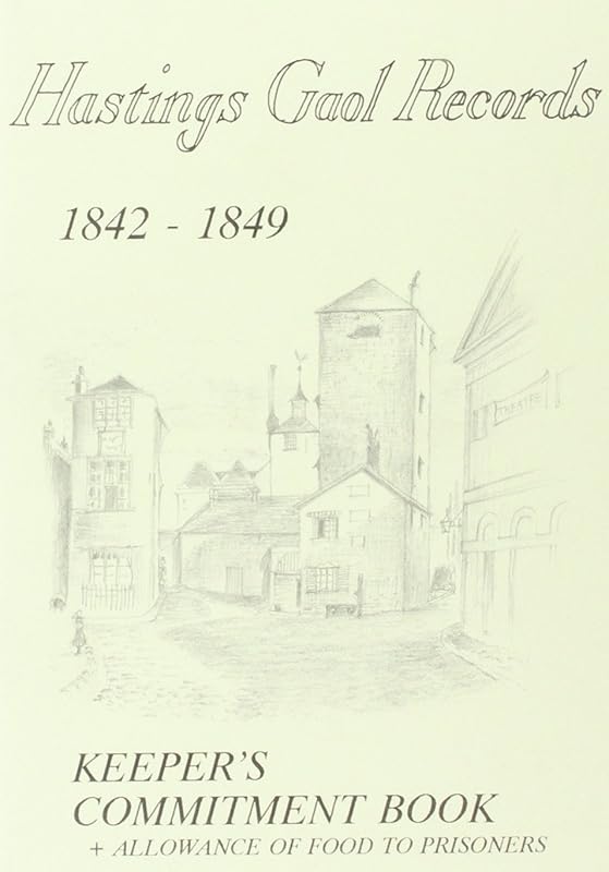 Hastings Gaol Records 1842 - 9: Keeper's Commitments by unknown author