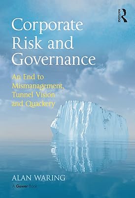 Corporate Risk and Governance: An End to Mismanagement, Tunnel Vision and Quackery