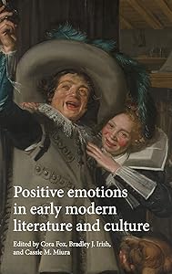 Positive emotions in early modern literature and culture by Cora Fox