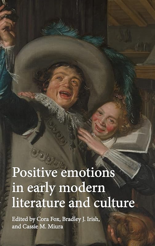 Positive emotions in early modern literature and culture by Cora Fox