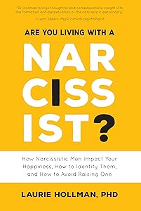 Are You Living with a Narcissist?: How Narcissistic Men Impact Your Happiness, How to Identify Them, and How to Avoid Raising One by Laurie Hollman