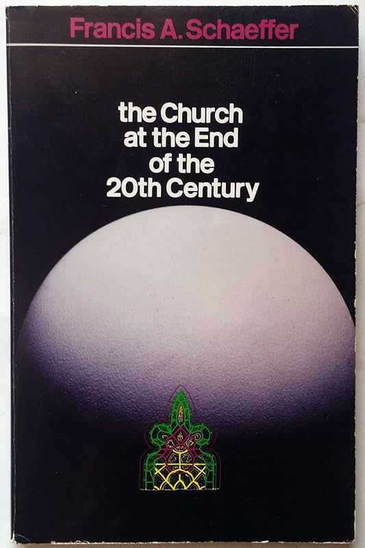 The Church at the End of the 20th Century by Francis A. Schaeffer