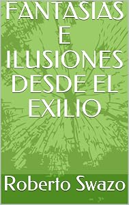 FANTASIAS E ILUSIONES DESDE EL EXILIO (Spanish Edition) by Roberto Clemente Cancel