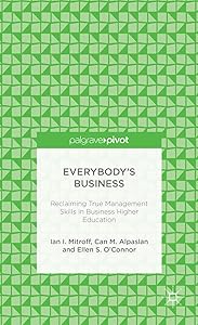 Everybody’s Business: Reclaiming True Management Skills in Business Higher Education (Palgrave Pivot) by I. Mitroff