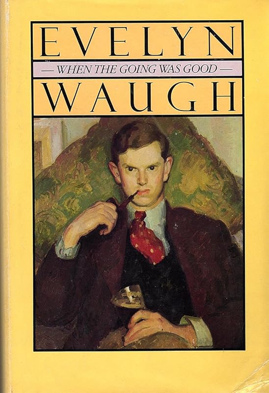 When the going was good by Evelyn Waugh