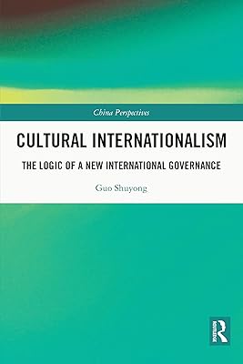 Cultural Internationalism: The Logic of a New International Governance (China Perspectives)