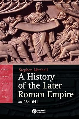 History of the Later Roman Empire, AD 284-641: The Transformation of the Ancient World(Blackwell History of the Ancient World)