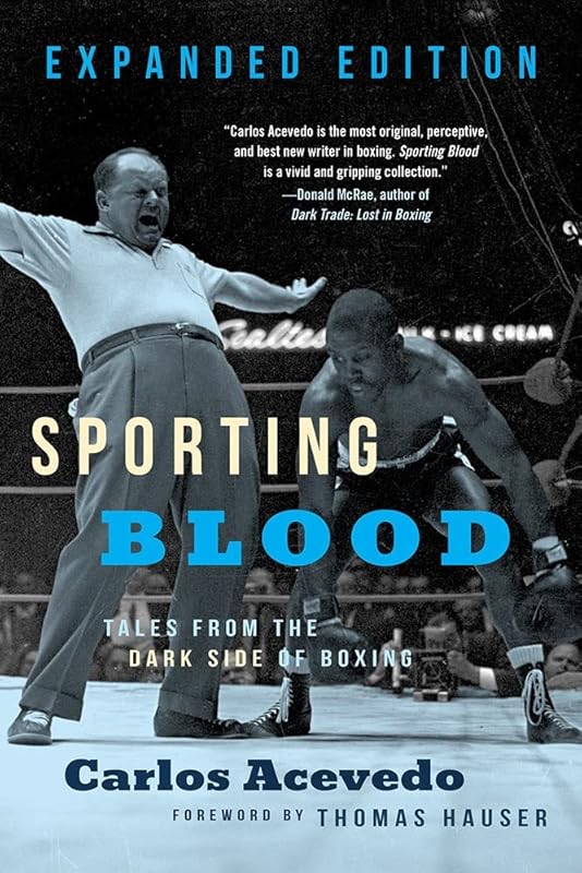 Sporting Blood: Tales from the Dark Side of Boxing: Tales from the Dark Side of Boxing - Expanded Edition by Carlos Acevedo