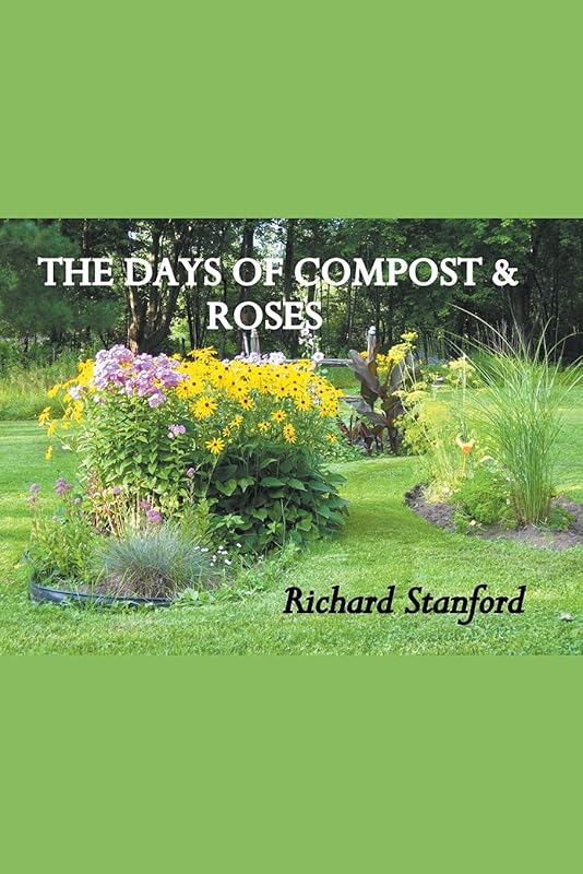 THE DAYS OF COMPOST AND ROSES by Richard Stanford
