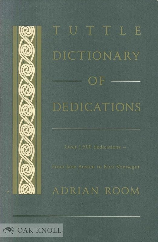 Tuttle Dictionary of Dedications: Over 1500 Dedications - From Jane Austen to Kurt Vonnegut (Tuttle Reference Library) by Adrian Room
