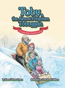 Toby, the Almost Forgotten Toboggan: A Merry Little Christmas Story by Karen Votraw-Gysen