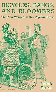 Bicycles, Bangs, and Bloomers: The New Woman in the Popular Press by Patricia Marks