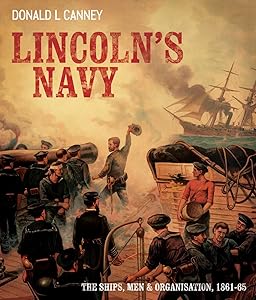 Lincoln's Navy : The Ships, Men and Organization, 1861-65 by Don L. Canney