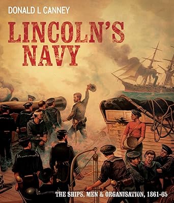 Lincoln's Navy : The Ships, Men and Organization, 1861-65