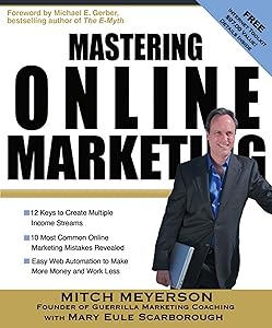Mastering Online Marketing: 12 World Class Strategies That Cut Through the Hype and Make Real Money on the Internet by Mitch Meyerson