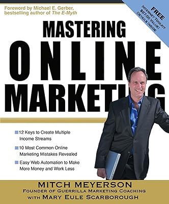 Mastering Online Marketing: 12 World Class Strategies That Cut Through the Hype and Make Real Money on the Internet