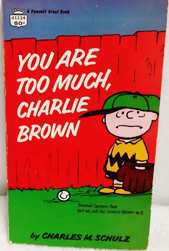 You Are Too Much, Charlie Brown by Charles M. Schulz