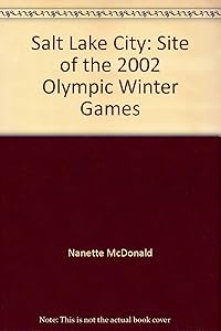 Salt Lake City: Site of the 2002 Olympic Winter Games by Nanette McDonald