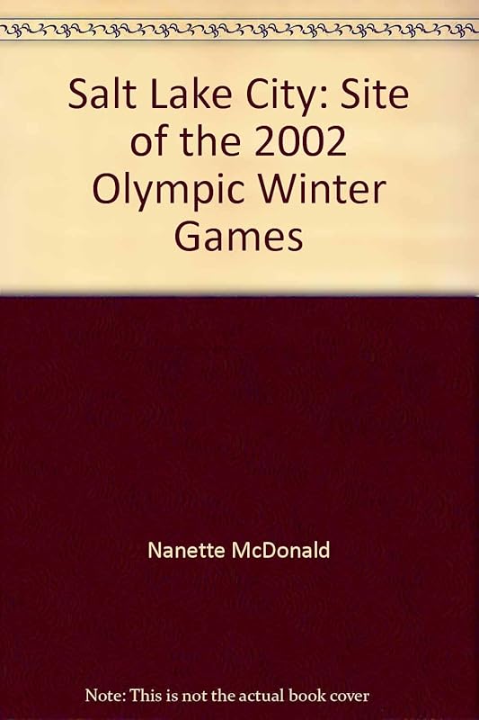 Salt Lake City: Site of the 2002 Olympic Winter Games by Nanette McDonald