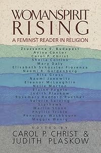Womanspirit Rising: A Feminist Reader in Religion by Carol P. Christ