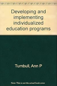 Developing and implementing individualized education programs by Ann P Turnbull