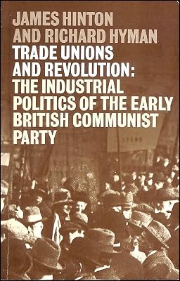 Trade Unions and Revolution: The Industrial Politics of the Early British Communist Party