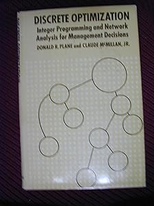 Discrete optimization: integer programming and network analysis for management decisions by Donald R Plane