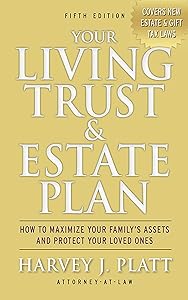 Your Living Trust & Estate Plan: How to Maximize Your Family's Assets and Protect Your Loved Ones, Fifth Edition by Harvey J. Platt